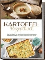 bokomslag Kartoffel Rezeptbuch: Das Kochbuch mit den leckersten und vielseitigsten Kartoffelrezepten für jeden Geschmack und Anlass - inkl. Brotrezepten, Fingerfood, Desserts u.v.m.