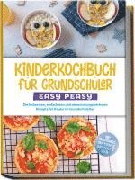 bokomslag Kinderkochbuch für Grundschüler - EASY PEASY: Die leckersten, einfachsten und abwechslungsreichsten Rezepte für Kinder im Grundschulalter - inkl. Pausenbrote, Partysnacks, Backrezepte u.v.m.