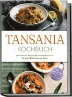 bokomslag Tansania Kochbuch: Die leckersten Rezepte der tansanischen Küche für jeden Geschmack und Anlass - inkl. Brotrezepten, Fingerfood, Dips & Getränken