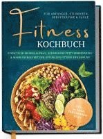 bokomslag Fitness Kochbuch für Anfänger, Studenten, Berufstätige & Faule: Effektiver Muskelaufbau, schnellere Fettverbrennung und mehr Energie mit der optimalen Fitness Ernährung - inkl. 30-Tage-Ernährungsplan