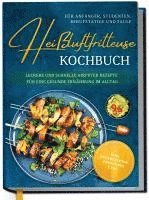 bokomslag Heißluftfritteuse Kochbuch für Anfänger, Studenten, Berufstätige & Faule: Leckere und schnelle Airfryer Rezepte für eine gesunde Ernährung im Alltag - inkl. Brotrezepten, Profitipps uvm.