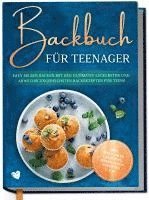 bokomslag Backbuch für Teenager: Easy selber backen mit den ultimativ leckersten und abwechslungsreichsten Backrezepten für Teens - inkl. Mug Cakes, Cake Pops, herzhaften Rezepten u.v.m.