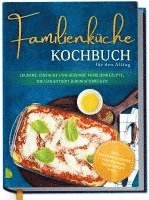 bokomslag Familienküche Kochbuch für den Alltag: Leckere, einfache und gesunde Familienrezepte, die garantiert jedem schmecken - inkl. Saisonkalender, Fingerfood, Getränken uvm.