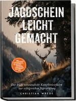 Christian Wrede - Jagdschein leicht gemacht: Der leicht verständliche Komplettleitfaden zur erfolgreichen Jägerprüfung - inkl. Prüfungsfragen mit Antworten, Übungen, Lernkarten, Praxiswissen uvm., Häftad