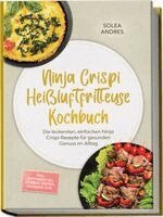 Solea Andres - Ninja Crispi Heißluftfritteuse Kochbuch: Die leckersten, einfachen Ninja Crispi Rezepte für gesunden Genuss im Alltag - inkl. Brotrezepten, Dörren, Rösten, Desserts uvm., Häftad. Tillgänglighet: Lägg i varukorg