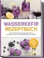 Liv Hansen - Wasserkefir Rezeptbuch: Mit probiotischem Wasserkefir ganz leicht zu entspanntem Darm, starker Gesundheit & mehr Energie - inkl. Mocktails, Eisrezepten, Sorbets uvm., Häftad. Tillgänglighet: Lägg i varukorg