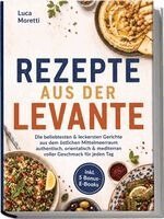 Luca Moretti - Rezepte aus der Levante: Die beliebtesten & leckersten Gerichte aus dem östlichen Mittelmeerraum - authentisch, orientalisch & mediterran voller Geschmack für jeden Tag - inkl. 5 Bonus-E-Books, Häftad. Tillgänglighet: Lägg i varukorg