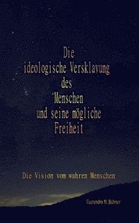 bokomslag ideologische Versklavung des Menschen und seine mögliche Freiheit