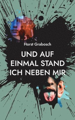 Und auf einmal stand ich neben mir