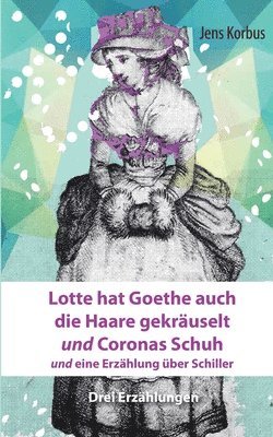 bokomslag Lotte hat Goethe auch die Haare gekruselt und Coronas Schuh