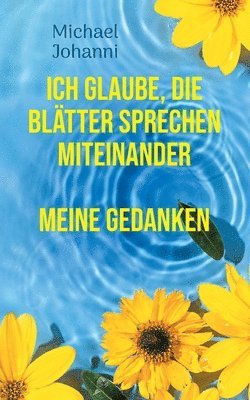 bokomslag Ich glaube, die Blätter sprechen miteinander