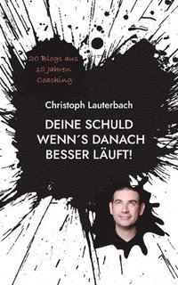 bokomslag Deine Schuld wenn¿s danach besser läuft!