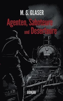 Agenten, Saboteure und Deserteure