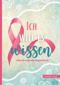 bokomslag Ich will es wissen - Dein Brustkrebs-Begleitbuch