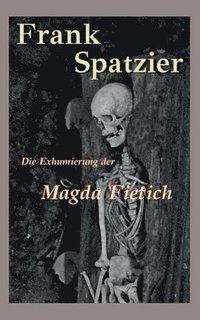 bokomslag Die Exhumierung der Magda Fietich