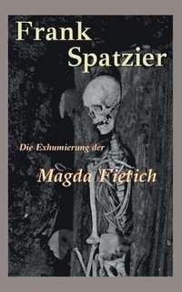 bokomslag Exhumierung der Magda Fietich