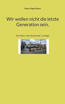 Wir wollen nicht die letzte Generation sein.