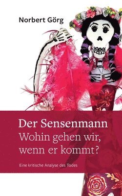 bokomslag Der Sensenmann - Wohin gehen wir, wenn er kommt?