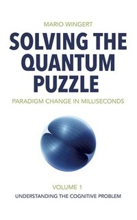 bokomslag Solving the Quantum Puzzle. Paradigm Change in Milliseconds