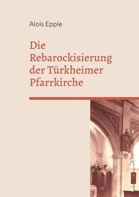 Die Rebarockisierung der Trkheimer Pfarrkirche 1