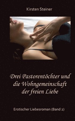 Drei Pastorentöchter und die Wohngemeinschaft der freien Liebe