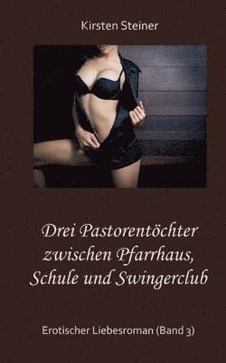 bokomslag Drei Pastorentchter zwischen Pfarrhaus, Schule und Swingerclub