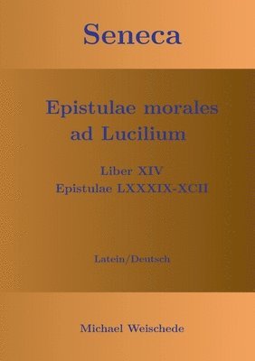 bokomslag Seneca - Epistulae morales ad Lucilium - Liber XIV Epistulae LXXXIX - XCII