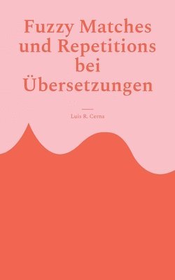 Luis R Cerna, Luis R. Cerna - Fuzzy Matches und Repetitions bei Übersetzungen, Häftad