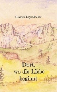 bokomslag Dort, wo die Liebe beginnt