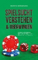 Spielsucht verstehen & überwinden: Wie Sie die Ursachen der Spielsucht verstehen und ihr Schritt für Schritt entkommen 1