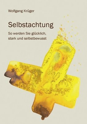 Wolfgang Krüger - Selbstachtung - So werden Sie glücklich, stark und selbstbewusst, Häftad