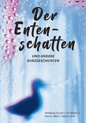 Wolfgang Grund, Elli Mattar, Martin Mohr, Maria Stich - Entenschatten, Häftad