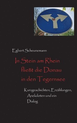 Egbert Scheunemann - In Stein am Rhein fließt die Donau in den Tegernsee, Häftad