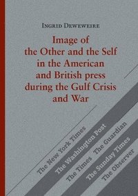 bokomslag Image of the Other and the Self in the American and British press during the Gulf Crisis and War