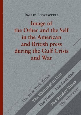 bokomslag Image of the Other and the Self in the American and British press during the Gulf Crisis and War
