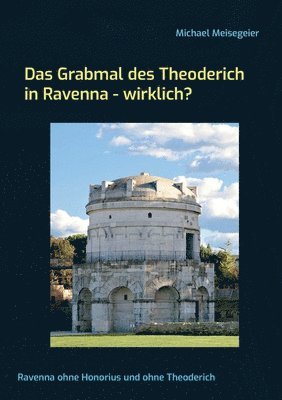 bokomslag Das Grabmal des Theoderich in Ravenna - wirklich?