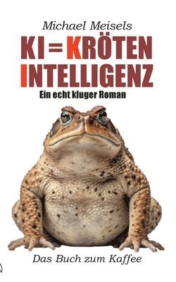 bokomslag KI = Kröten-Intelligenz: Ein echt kluger Roman