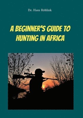 A Beginners Guide To Hunting in Africa 1