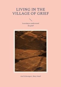 bokomslag Living in the Village of Grief