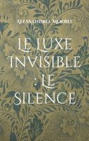 bokomslag Le Luxe Invisible : Le Silence