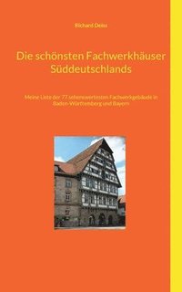 bokomslag Deiss, R: Die schönsten Fachwerkhäuser Süddeutschlands