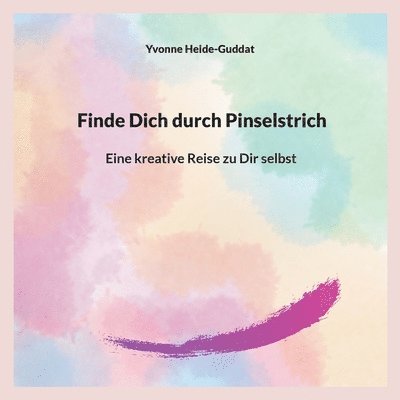 Yvonne Heide-Guddat - Finde Dich durch Pinselstrich, Häftad