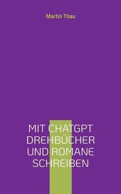 bokomslag Mit ChatGPT Drehbcher und Romane schreiben