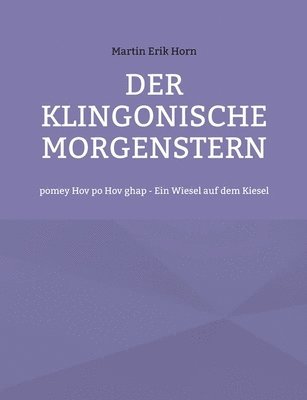 bokomslag Der Klingonische Morgenstern: pomey Hov po Hov ghap - Ein Wiesel auf dem Kiesel