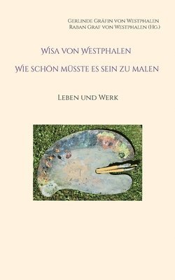 Gerlinde Gräfin Von Westphalen, Raban Graf Von Westphalen, Gerlinde Gräfin von Westphalen, Raban Graf von Westphalen - Wisa von Westphalen Wie schön müsste es sein zu malen, Häftad