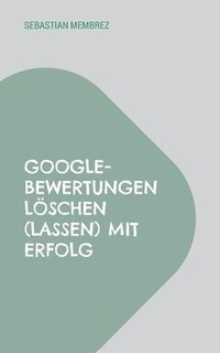 bokomslag Google-Bewertungen löschen (lassen) mit Erfolg