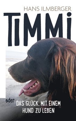 Timmi oder Das Glck, mit einem Hund zu leben 1