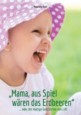 "Mama, aus Spiel wären das Erdbeeren." 1