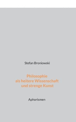 Philosophie als heitere Wissenschaft und strenge Kunst 1