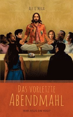 bokomslag Das vorletzte Abendmahl: War Jesus ein Yogi?